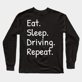 Eat Sleep Driving Repeat Long Sleeve T-Shirt